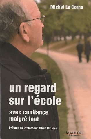 Un regard sur l'école. Avec confiance malgré tout - Michel Le Corno