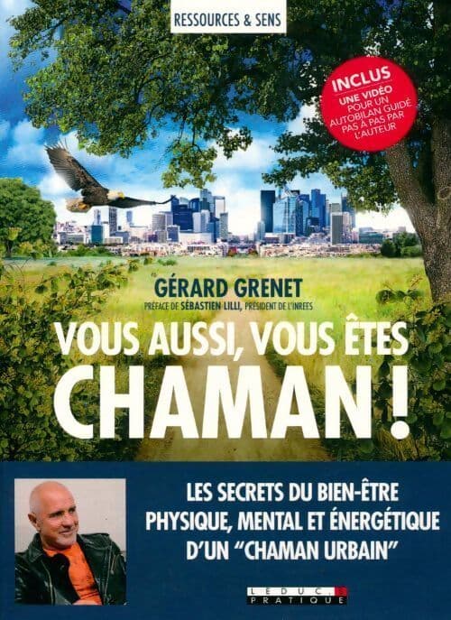 Vous aussi, vous êtes chaman ! - Gérard Grenet